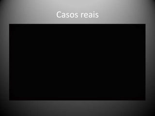 Casos reais
 