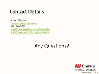 Contact Details
Aishah Minister
aminister@graysonts.com
0121 700 5661
http://www.linkedin.com/in/ajminister
http://www.pinterest.com/graysonts

Any Questions?

GFN 289 Issue 2 22.04.13

 