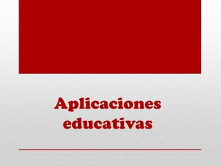 Aplicaciones
educativas

 