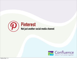 Pinterest
Not just another social media channel

Monday, May 7, 12

 