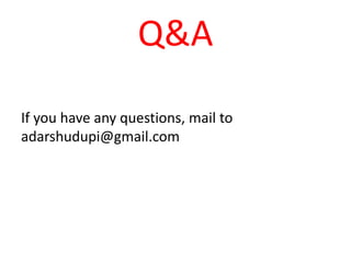 Q&A
If you have any questions, mail to
adarshudupi@gmail.com
 