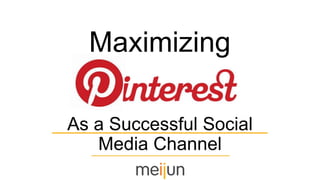 As a Successful Social
Media Channel
Maximizing
 