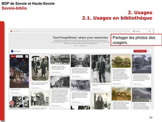 BDP de Savoie et Haute-Savoie 
Savoie-biblio 
2. Usages 
2.1. Usages en bibliothèque 
Partager les photos des 
usagers. 
3...