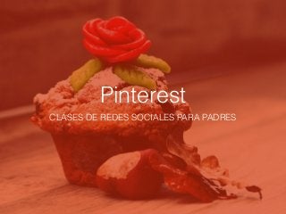 Pinterest
CLASES DE REDES SOCIALES PARA PADRES
 