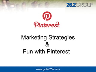 Marketing Strategies
&
Fun with Pinterest
 