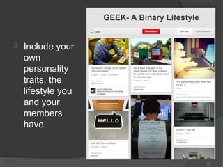 

Include your
own
personality
traits, the
lifestyle you
and your
members
have.

15

 