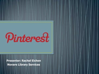 Presenter: Rachel Eichen
Novare Library Services
 