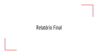 Relatório Final
 