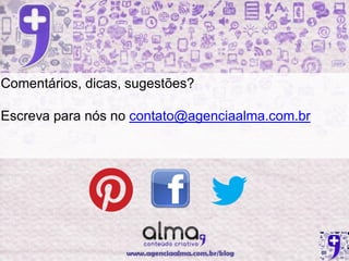 Comentários, dicas, sugestões?

Escreva para nós no contato@agenciaalma.com.br
 