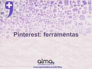 Pinterest: ferramentas
 