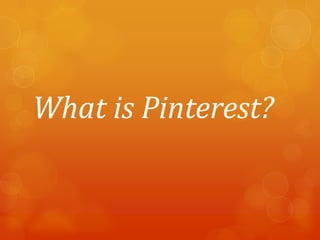 What is Pinterest?
 