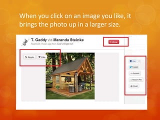 When you click on an image you like, it
brings the photo up in a larger size.
 