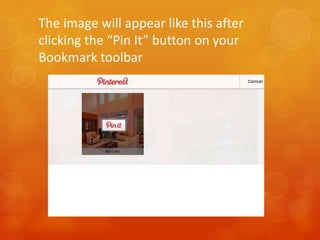 The image will appear like this after
clicking the “Pin It” button on your
Bookmark toolbar
 