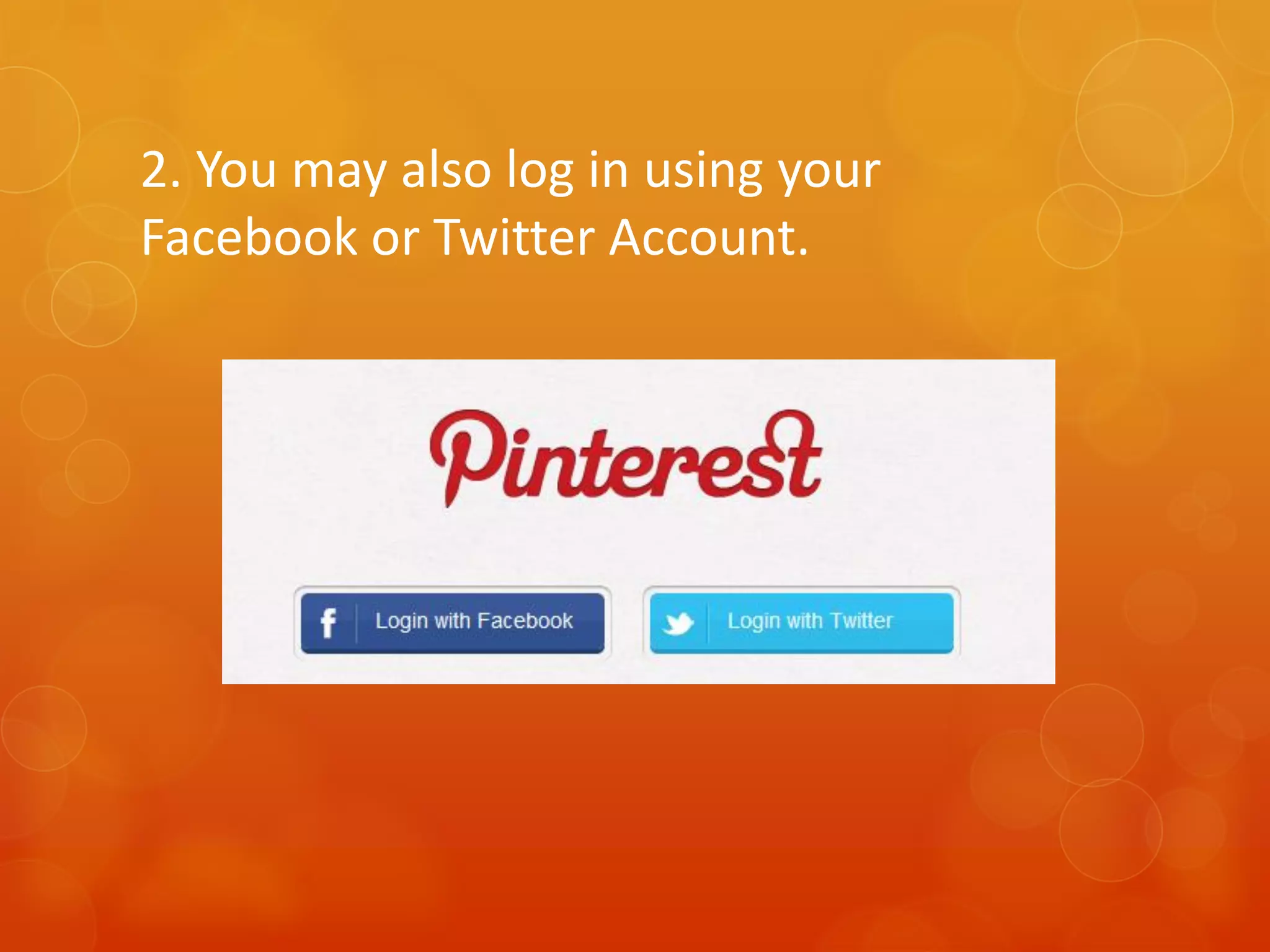 2. You may also log in using your
Facebook or Twitter Account.
 