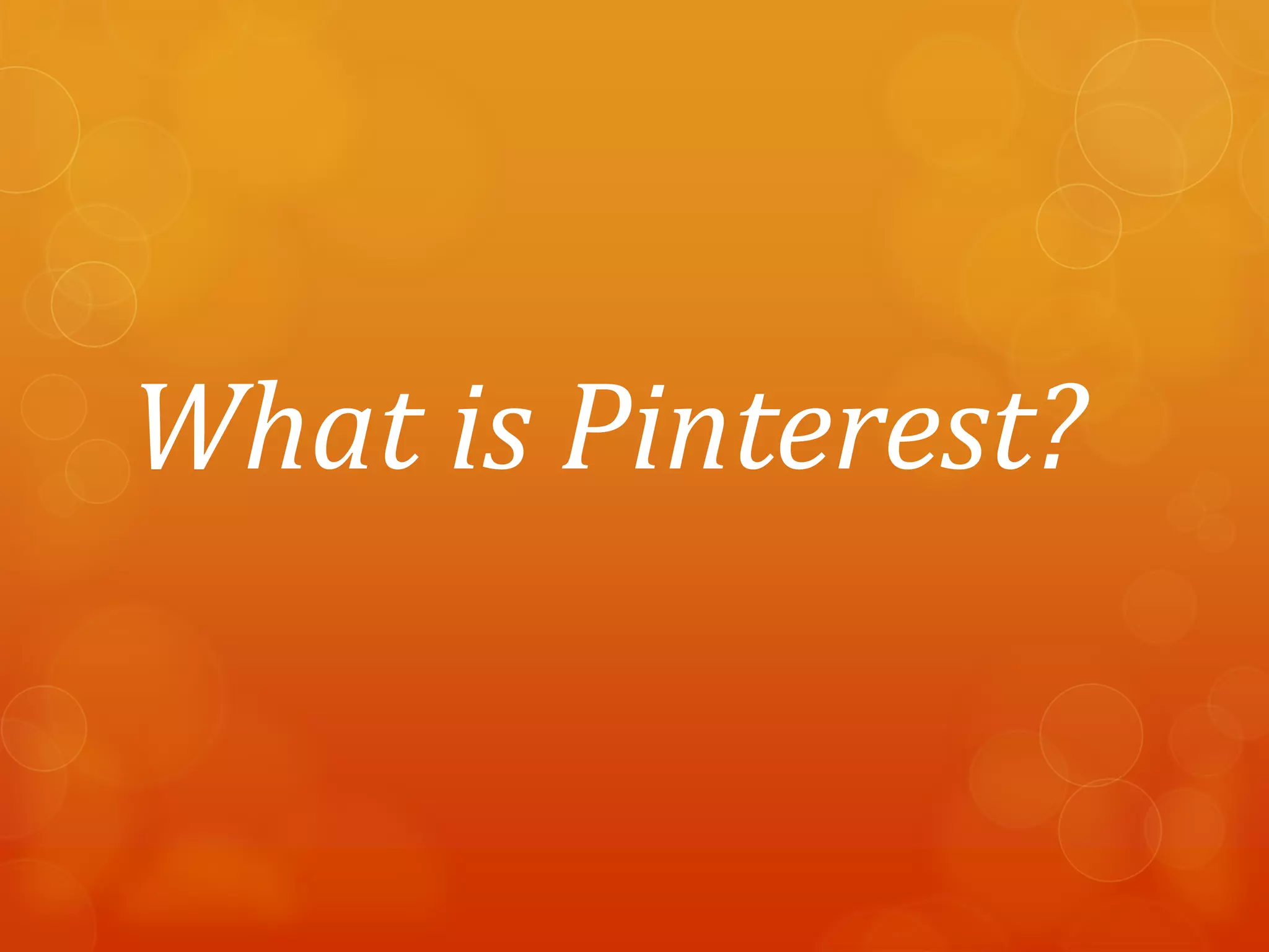 What is Pinterest?
 