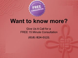 Want to know more?
Give Us A Call for a
FREE 15 Minute Consultation
(616) 824-0121
 