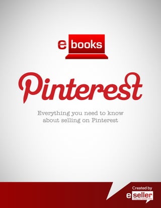 Everything you need to know
about selling on Pinterest
 