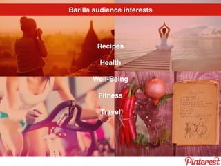 Recipes
Health
Well-Being
Fitness
Travel
Barilla audience interests
 