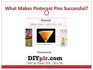 What Makes Pinterest Pins Successful?




              Presented By:
 