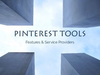 PINTEREST TOOLS
Features & Service Providers
 