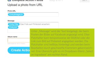 20
Im nächsten Fenster einfach die
Facebook-Seite auswählen, auf der die
Fotos gepostet werden sollen. Dies
geschieht über das zentrale Drop-
down-Menü. Danach folgt ein Klick
auf „Update“ und „Done“. Das Fenster
schließt sich automatisch.
Mit einem Klick auf „Continue to next
step“ geht’s weiter.
 