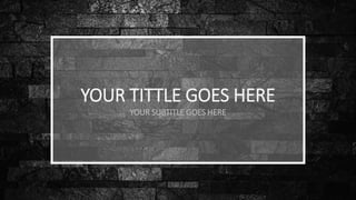 YOUR TITTLE GOES HERE
YOUR SUBTITLE GOES HERE
 