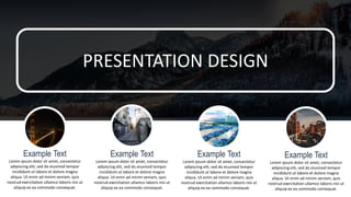 Example Text
Lorem ipsum dolor sit amet, consectetur
adipiscing elit, sed do eiusmod tempor
incididunt ut labore et dolore magna
aliqua. Ut enim ad minim veniam, quis
nostrud exercitation ullamco laboris nisi ut
aliquip ex ea commodo consequat.
Example Text
Lorem ipsum dolor sit amet, consectetur
adipiscing elit, sed do eiusmod tempor
incididunt ut labore et dolore magna
aliqua. Ut enim ad minim veniam, quis
nostrud exercitation ullamco laboris nisi ut
aliquip ex ea commodo consequat.
Example Text
Lorem ipsum dolor sit amet, consectetur
adipiscing elit, sed do eiusmod tempor
incididunt ut labore et dolore magna
aliqua. Ut enim ad minim veniam, quis
nostrud exercitation ullamco laboris nisi ut
aliquip ex ea commodo consequat.
PRESENTATION DESIGN
Example Text
Lorem ipsum dolor sit amet, consectetur
adipiscing elit, sed do eiusmod tempor
incididunt ut labore et dolore magna
aliqua. Ut enim ad minim veniam, quis
nostrud exercitation ullamco laboris nisi ut
aliquip ex ea commodo consequat.
 