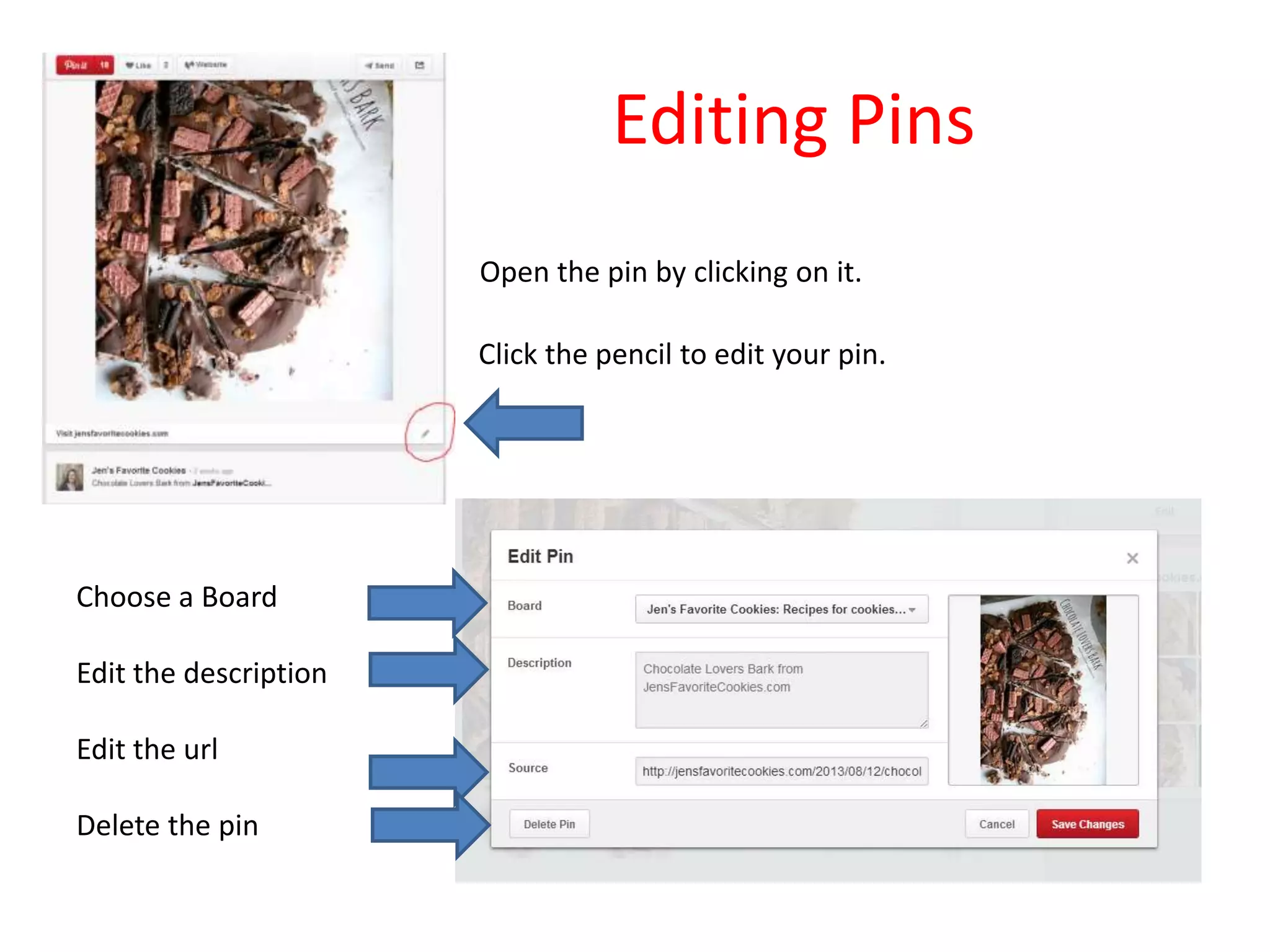 Editing Pins
Click the pencil to edit your pin.
Choose a Board
Edit the description
Edit the url
Delete the pin
Open the pin by clicking on it.
 