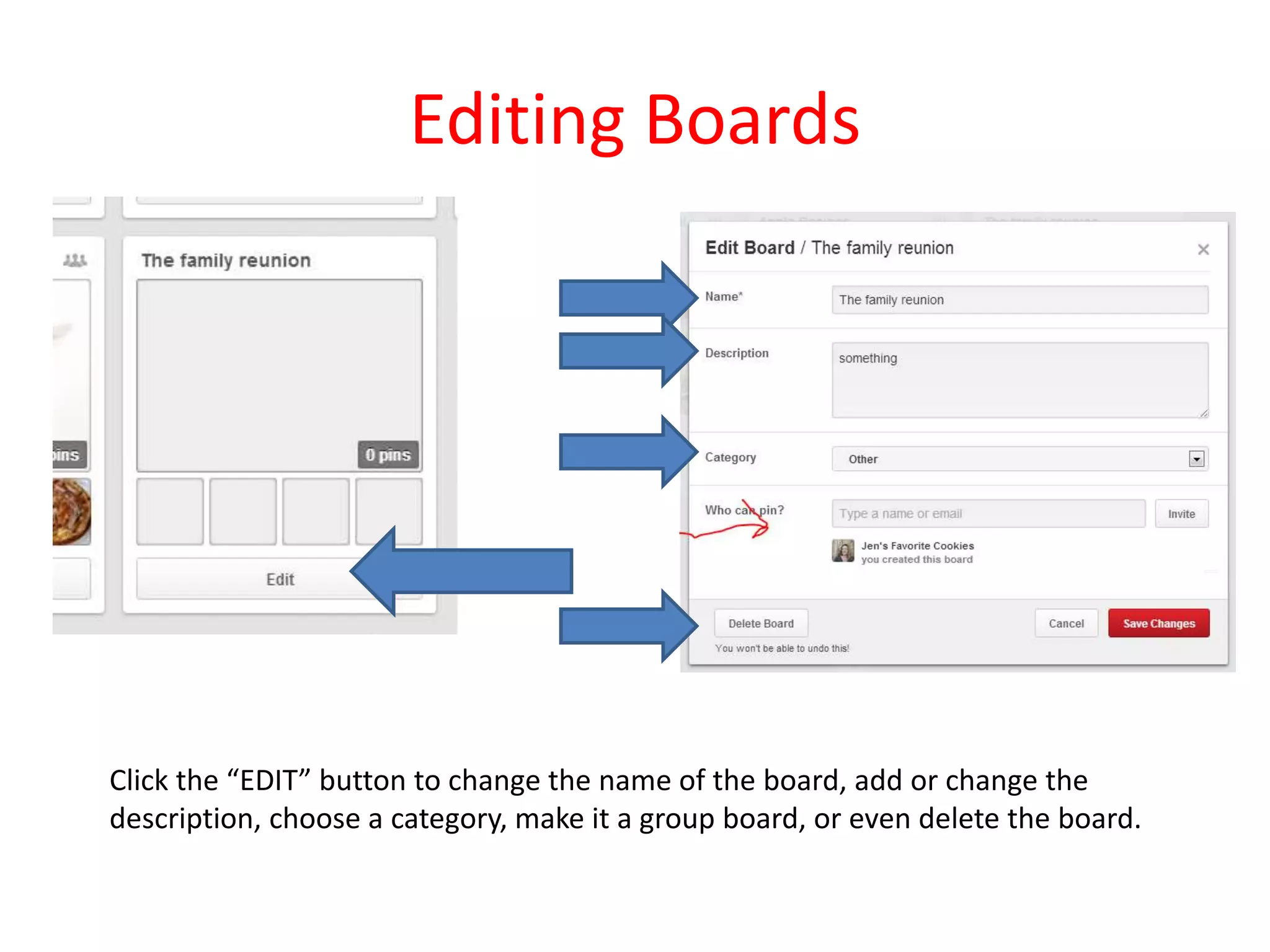 Editing Boards
Click the “EDIT” button to change the name of the board, add or change the
description, choose a category, make it a group board, or even delete the board.
 