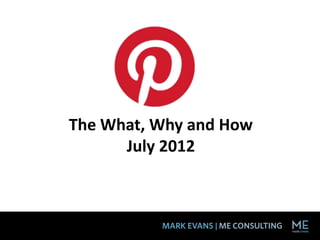 The What, Why and How
      July 2012
 