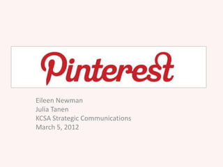 Eileen Newman
Julia Tanen
KCSA Strategic Communications
March 5, 2012
 