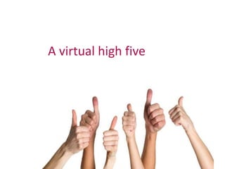 A virtual high five 
 