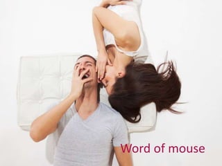 Word of mouse 
 