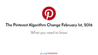 The Pinterest Algorithm Change February 1st, 2016
What you need to know
 