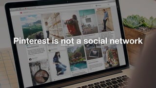 Pinterest is not a social network
 