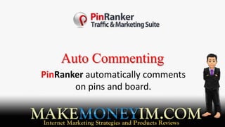 Auto Commenting
PinRanker automatically comments
       on pins and board.
 