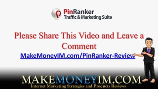 Please Share This Video and Leave a
             Comment
 MakeMoneyIM.com/PinRanker-Review
 