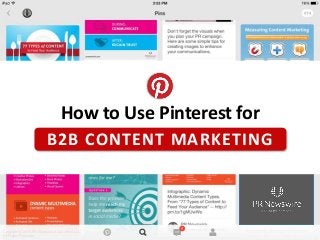 How to Use Pinterest for
B2B CONTENT MARKETING
Copyright © 2015 PR Newswire Association LLC.
All Rights Reserved.
 