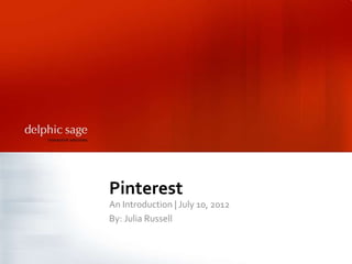 Pinterest
An Introduction | July 10, 2012
By: Julia Russell
 