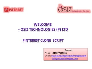 Contact
Ph no : +919677555651
Email : businessteam@osiztechnologies.com
info@osiztechnologies.com
 