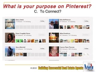 What is your purpose on Pinterest?
             C. To Connect?




          © 2012
 