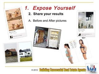 1. Expose Yourself
 2. Share your results
 A. Before and After pictures




   © 2012
 