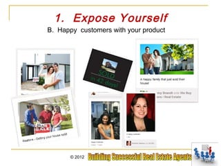 1. Expose Yourself
B. Happy customers with your product




       © 2012
 