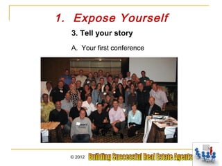 1. Expose Yourself
  3. Tell your story
  A. Your first conference




  © 2012
 
