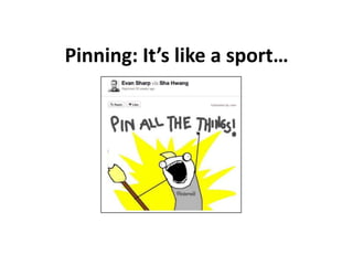 Pinning: It’s like a sport…
 