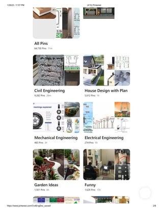 1/29/23, 11:57 PM (415) Pinterest
https://www.pinterest.com/CivilEngDis/_saved/ 2/8
All Pins
64,730 Pins 11m
Architectural…
15,009 Pins 11m
Civil Engineering
9,282 Pins 26m
House Design with Plan
5,012 Pins 1h
Mechanical Engineering
483 Pins 3h
Electrical Engineering
274 Pins 5h
Garden Ideas
1,561 Pins 6h
Funny
1,624 Pins 15h
 