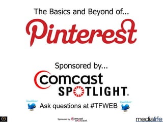 The Basics and Beyond of...




     Sponsored by...




 Ask questions at #TFWEB
 
