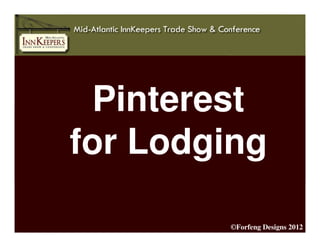 Pinterest
for Lodging

        ©Forfeng Designs 2012
 