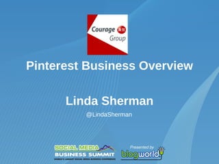Pinterest Business Overview

      Linda Sherman
         @LindaSherman
 