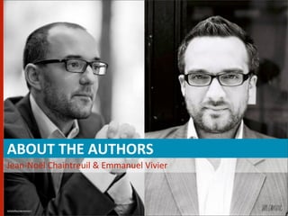  ABOUT	
  THE	
  AUTHORS
	
  Jean-­‐Noël	
  Chaintreuil	
  &	
  Emmanuel	
  Vivier
 